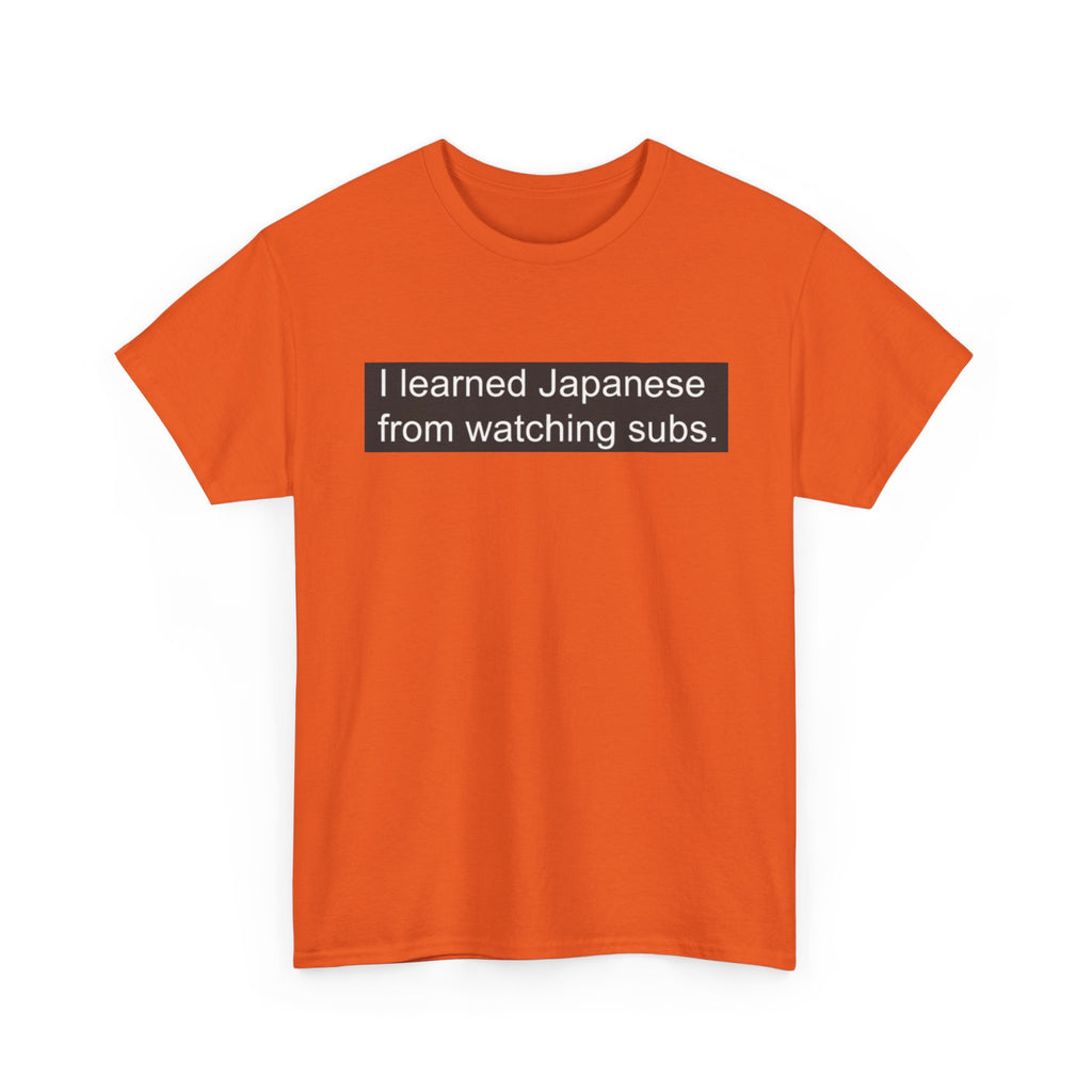 T-Shirt — "I learned Japanese from watching subs." Anime Japanese Learner Tee - Adult