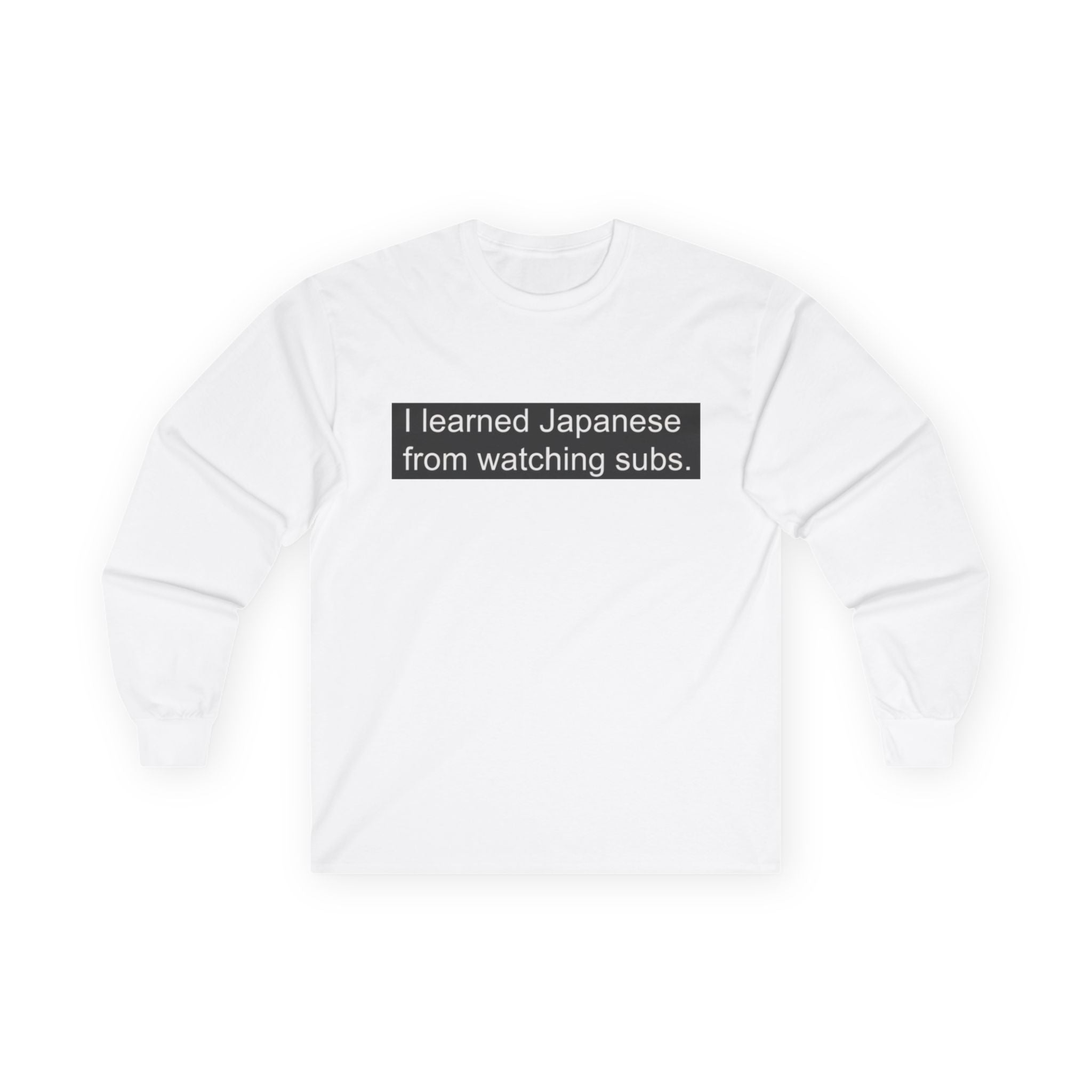 "I Learned Japanese From Watching Subs" Long Sleeve Tee - Adult
