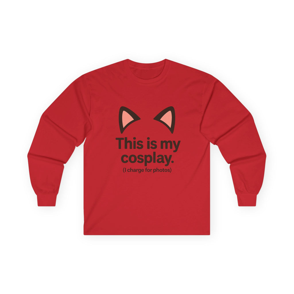 Long Sleeve Tee — "This is my cosplay. (I charge for photos)" Cat Ear Graphic - Adult