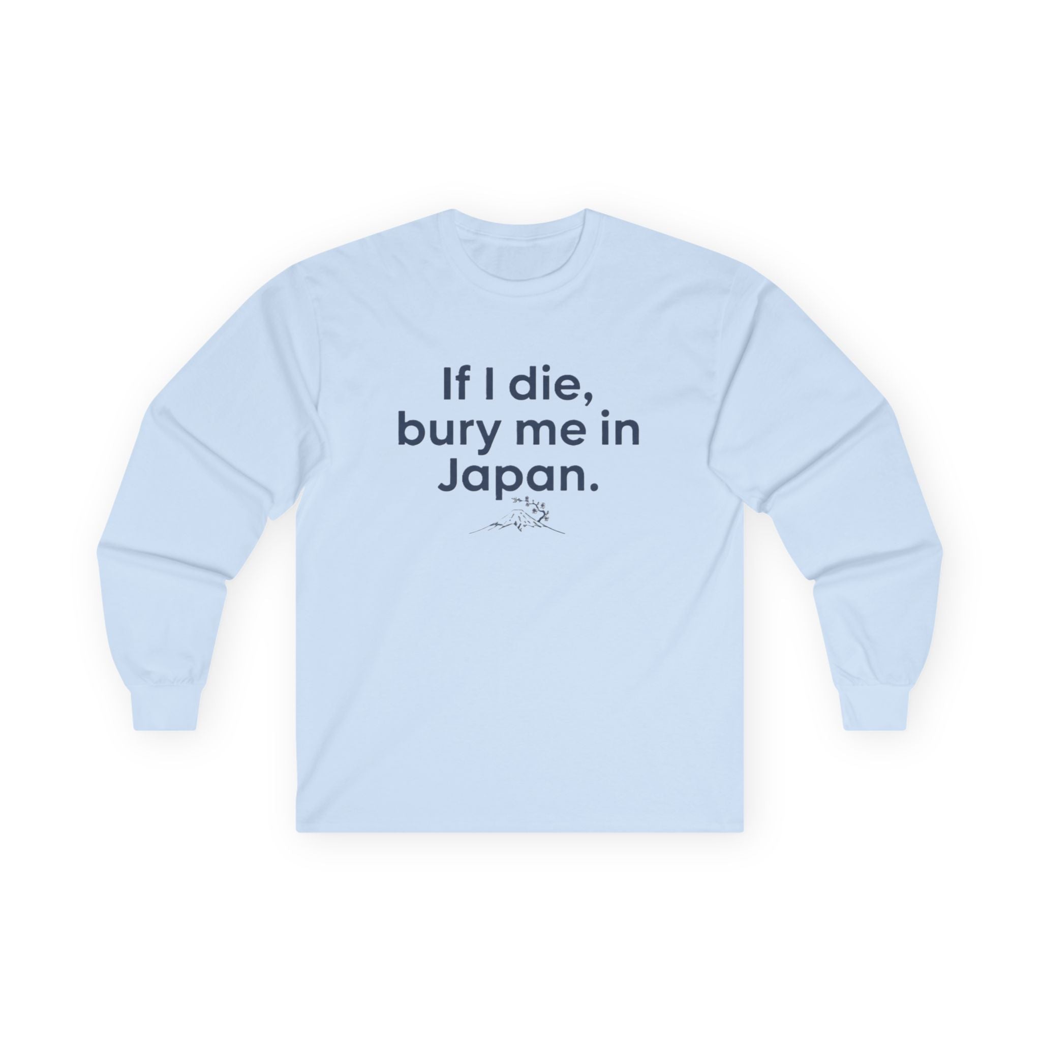 Long Sleeve Tee — "If I die, bury me in Japan." Funny Meme Travel Statement Shirt - Adult