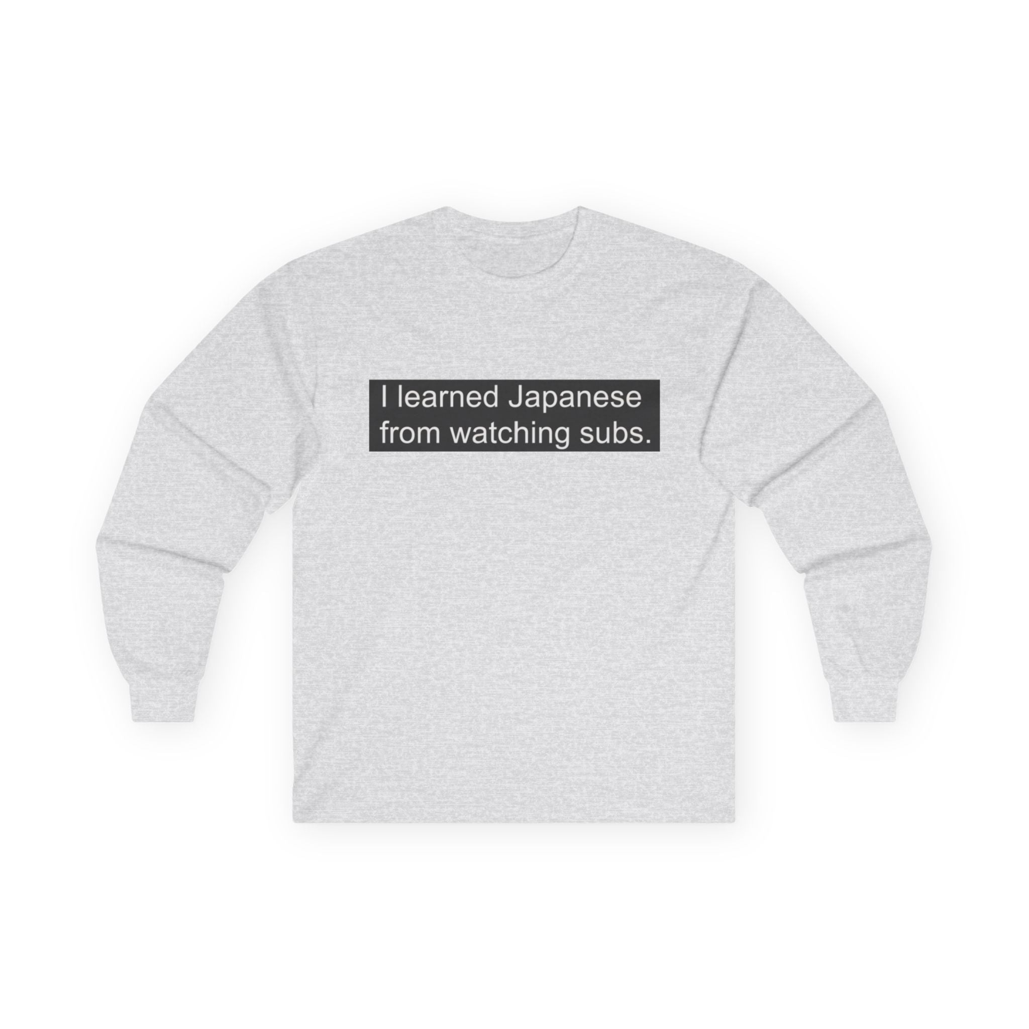 "I Learned Japanese From Watching Subs" Long Sleeve Tee - Adult