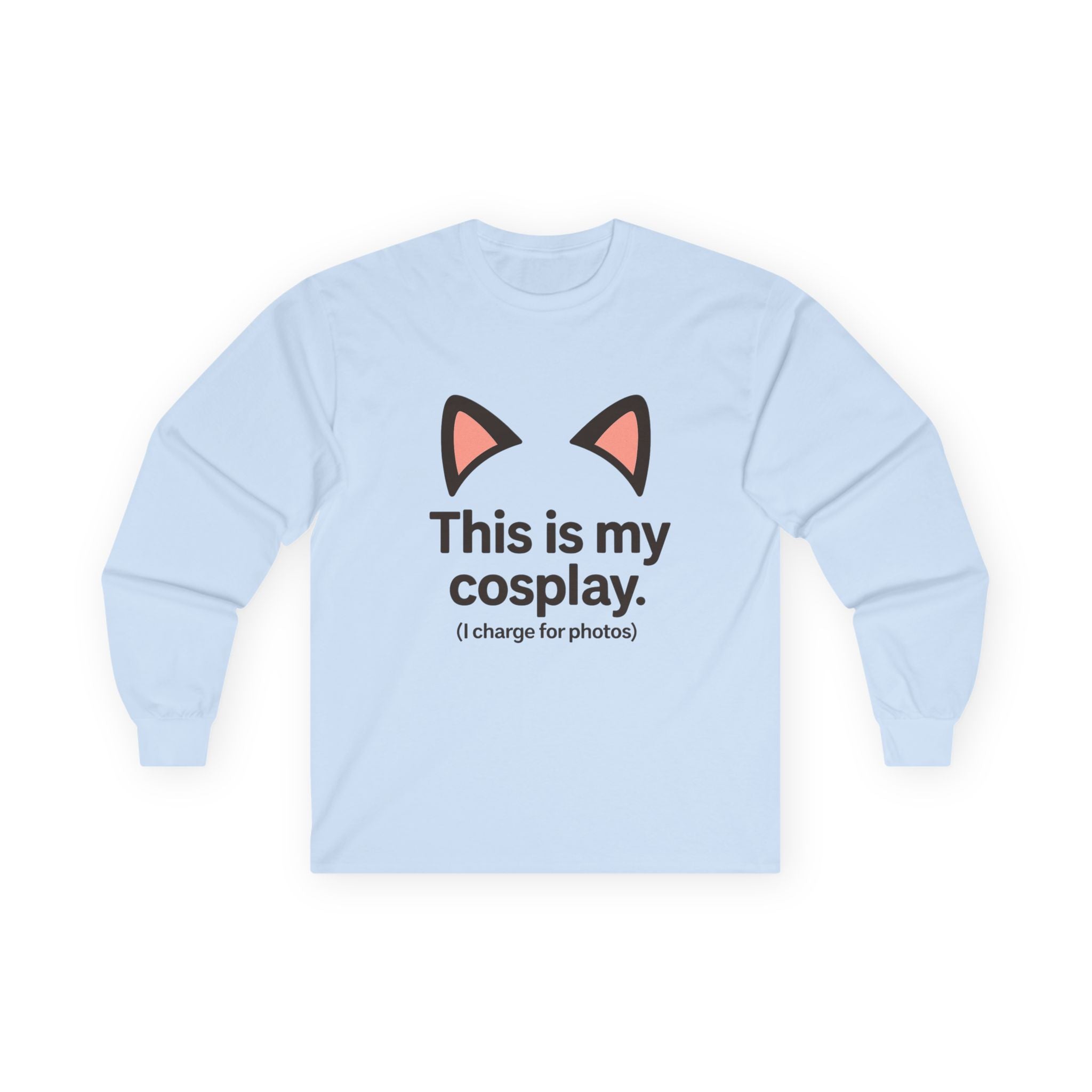 Long Sleeve Tee — "This is my cosplay. (I charge for photos)" Cat Ear Graphic - Adult