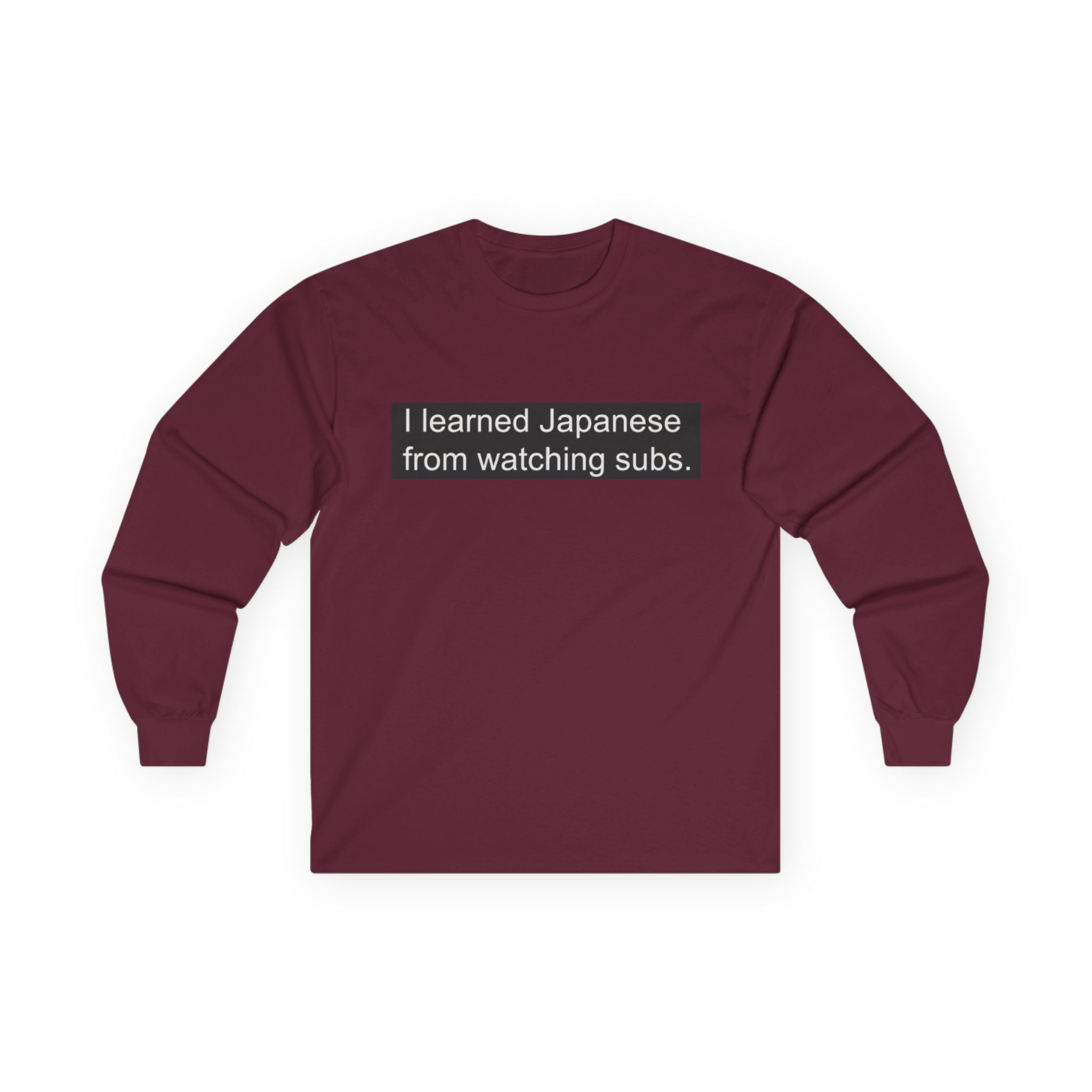 "I Learned Japanese From Watching Subs" Long Sleeve Tee - Adult