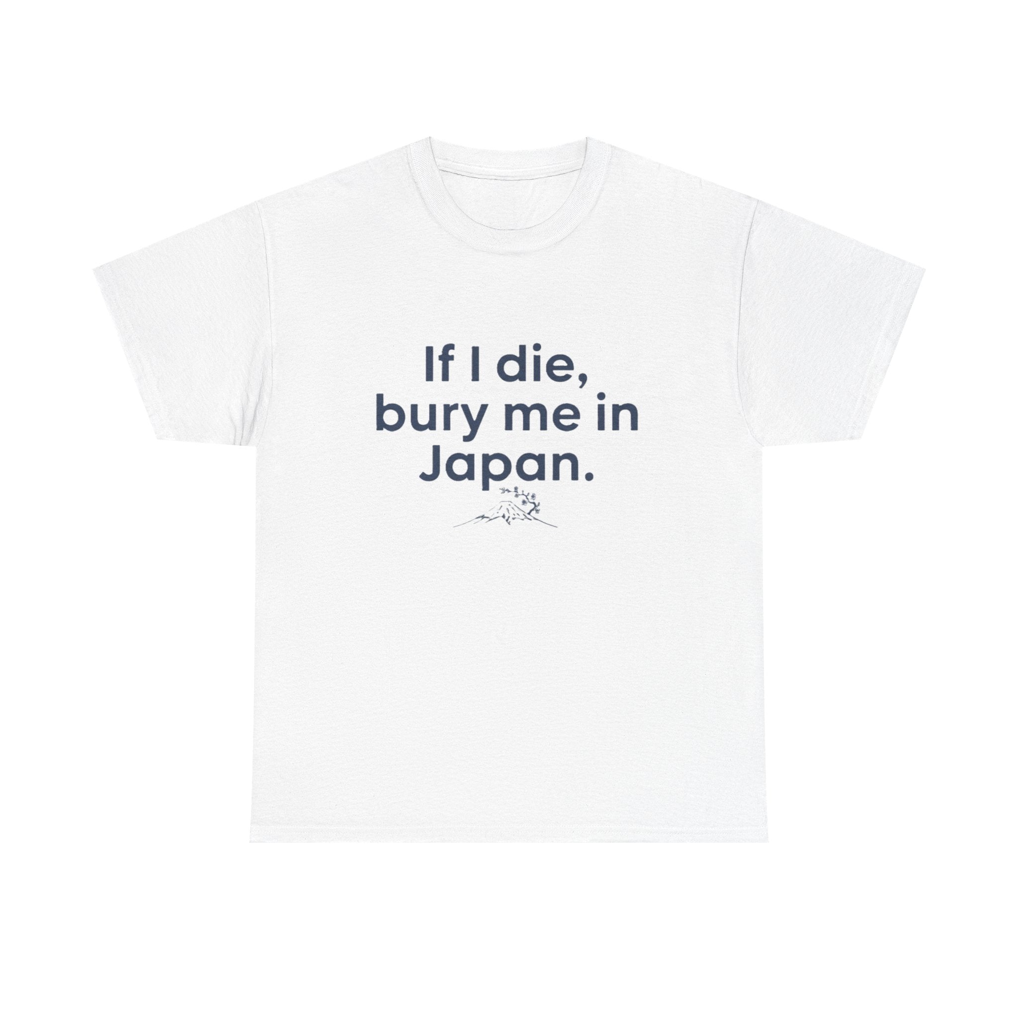If I Die, Bury Me in Japan T-Shirt - Adult