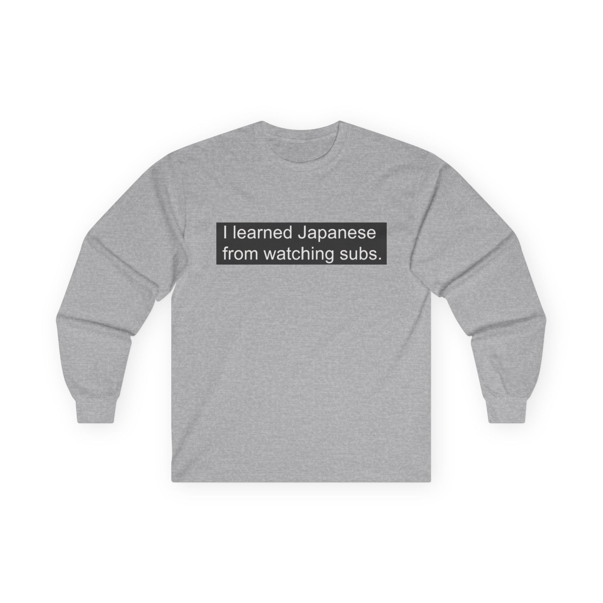 "I Learned Japanese From Watching Subs" Long Sleeve Tee - Adult