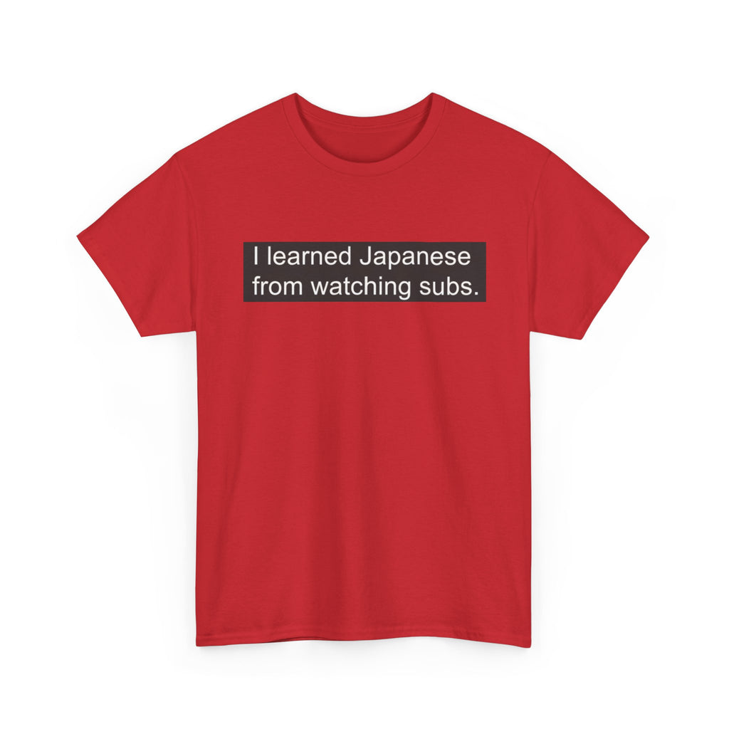 T-Shirt — "I learned Japanese from watching subs." Anime Japanese Learner Tee - Adult