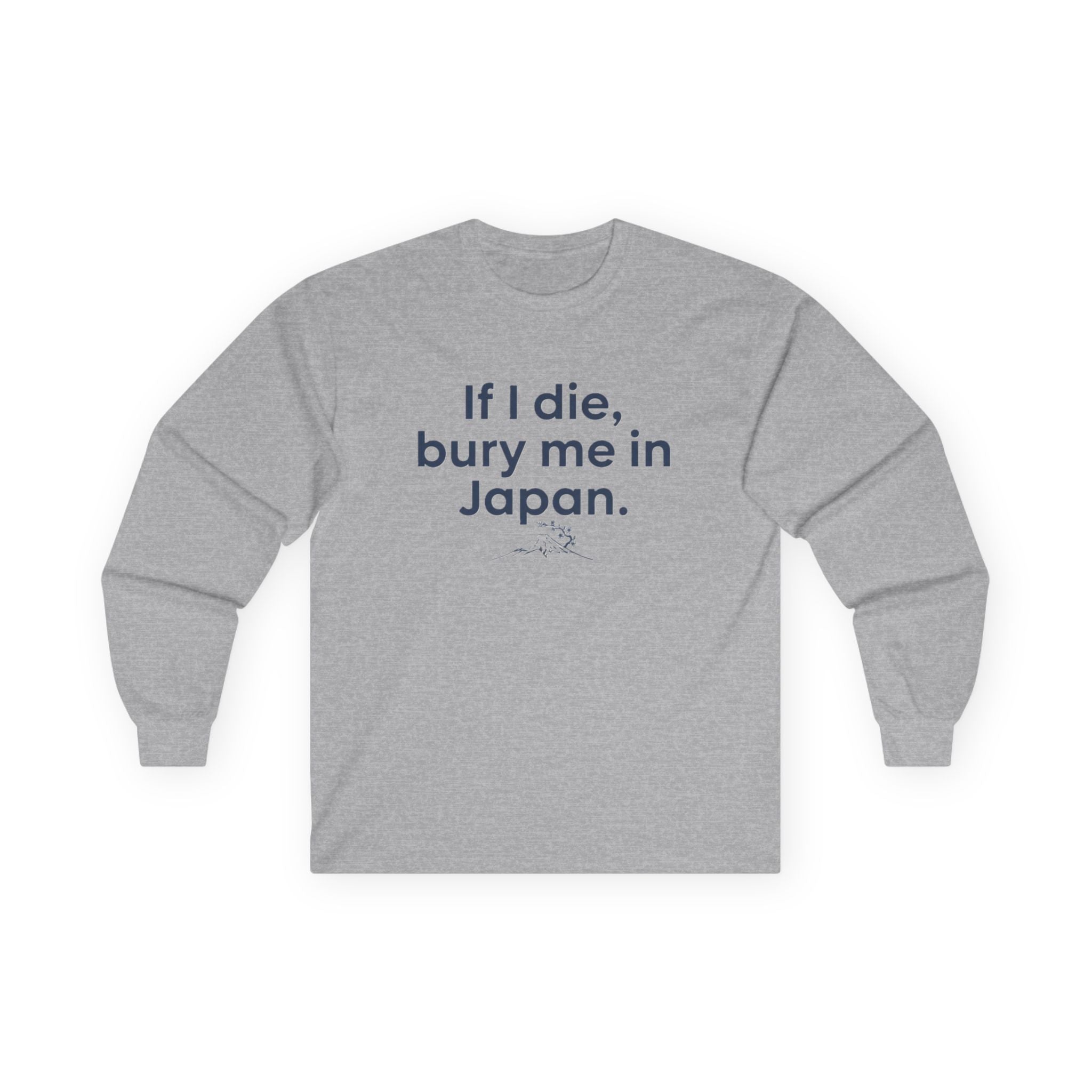 Long Sleeve Tee — "If I die, bury me in Japan." Funny Meme Travel Statement Shirt - Adult