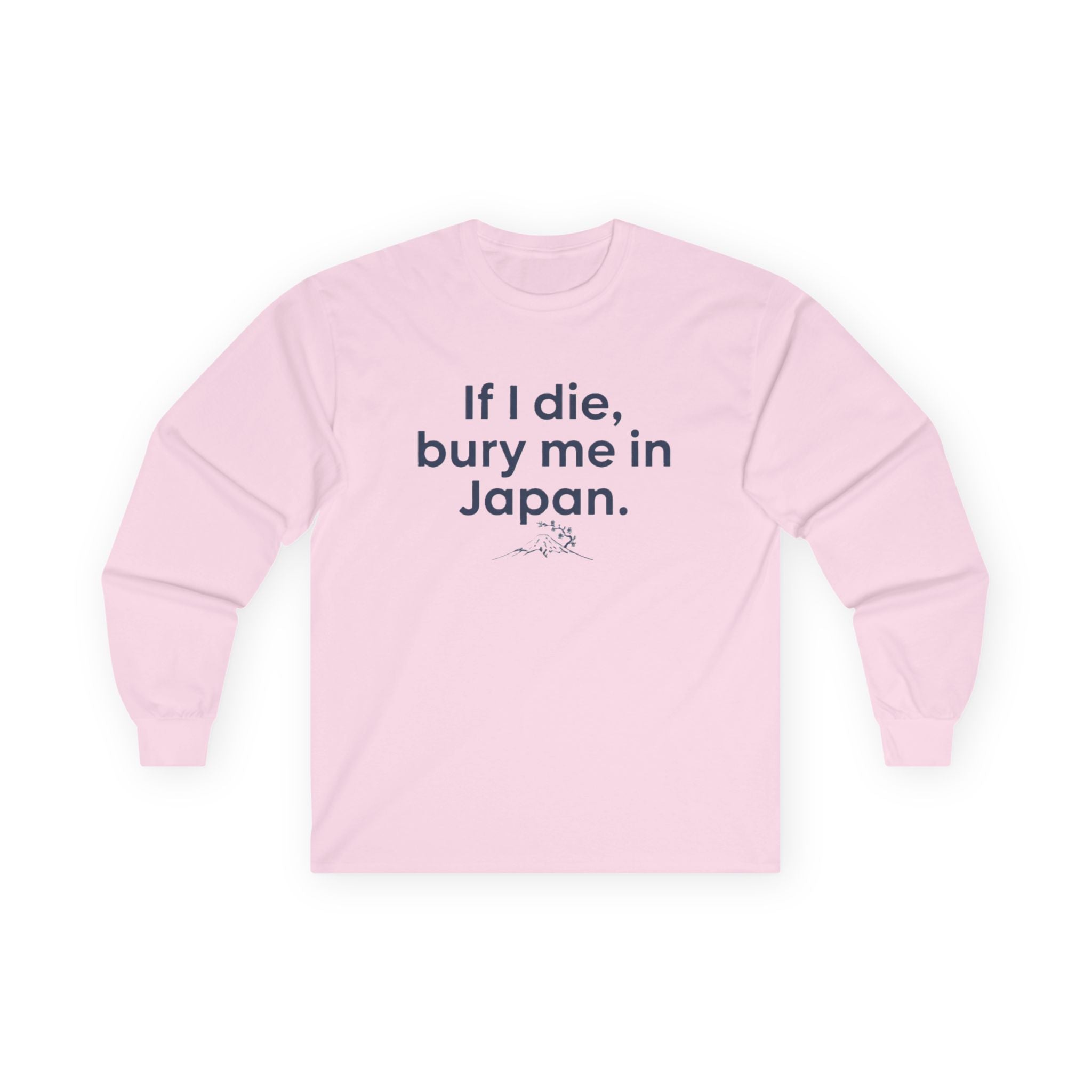 Long Sleeve Tee — "If I die, bury me in Japan." Funny Meme Travel Statement Shirt - Adult