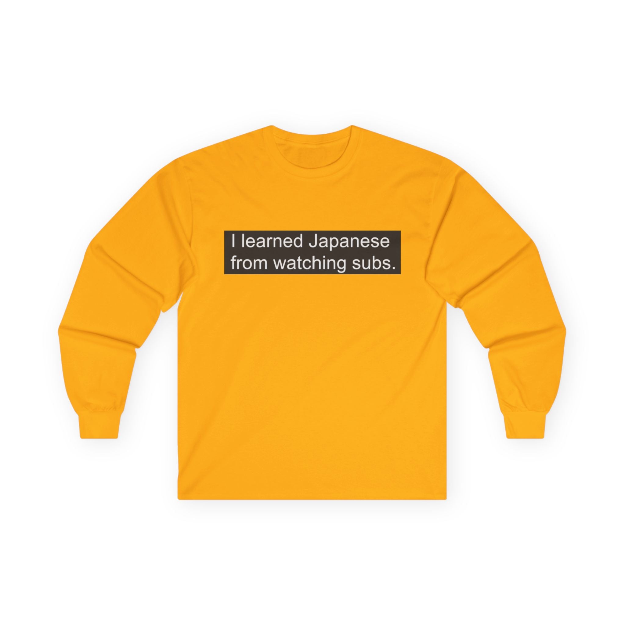 "I Learned Japanese From Watching Subs" Long Sleeve Tee - Adult