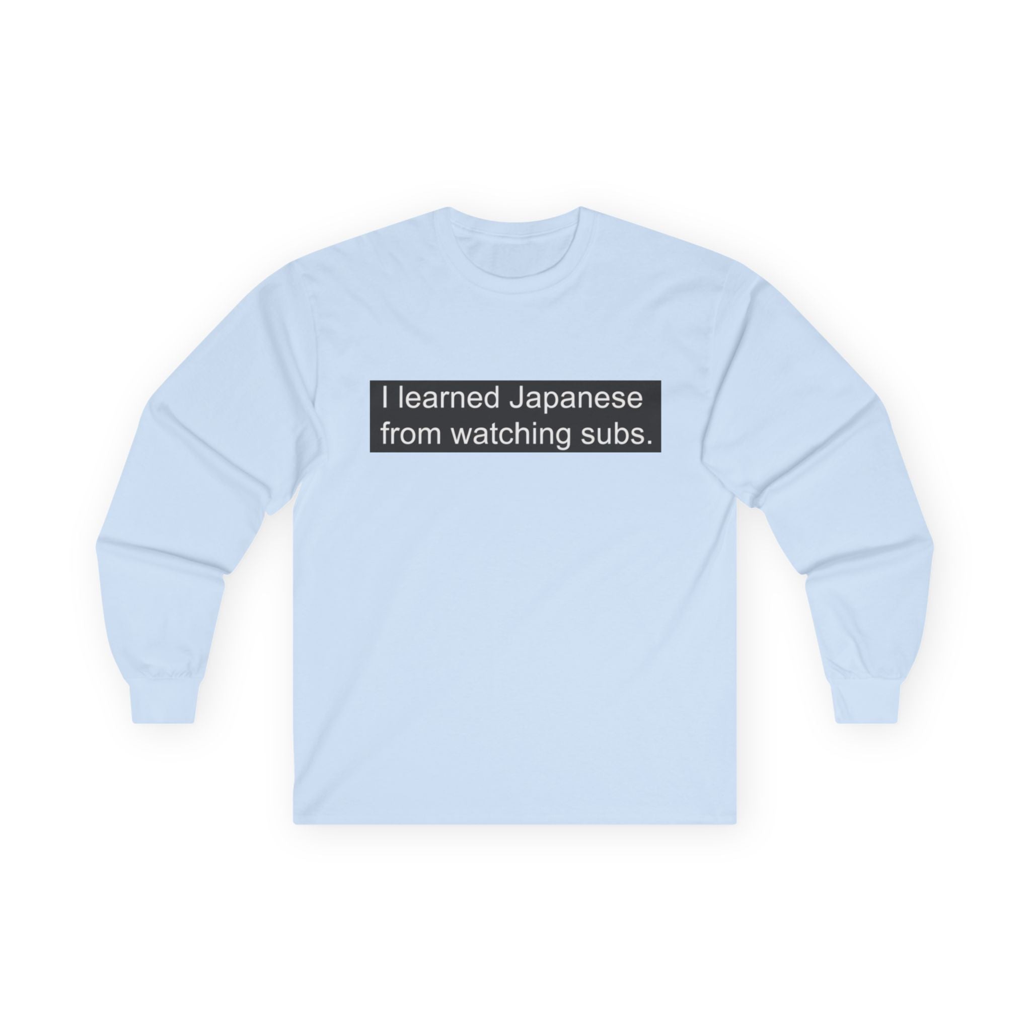 "I Learned Japanese From Watching Subs" Long Sleeve Tee - Adult