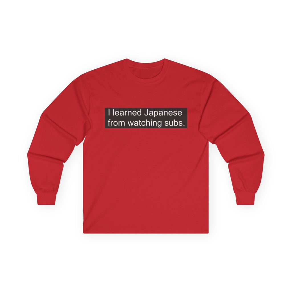 "I Learned Japanese From Watching Subs" Long Sleeve Tee - Adult