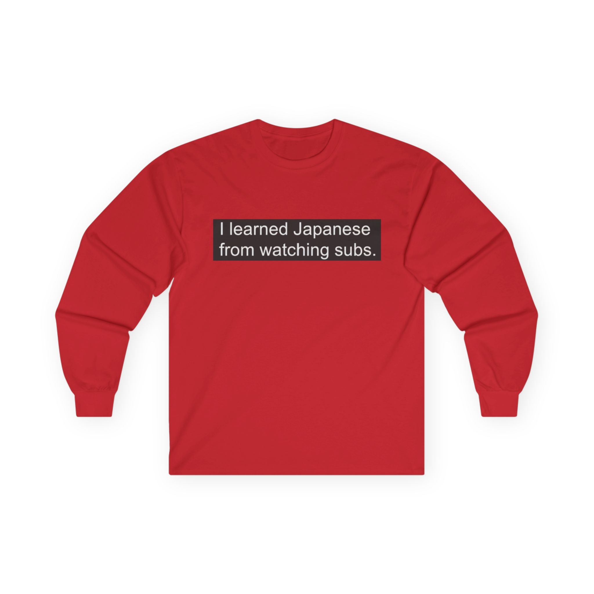 "I Learned Japanese From Watching Subs" Long Sleeve Tee - Adult
