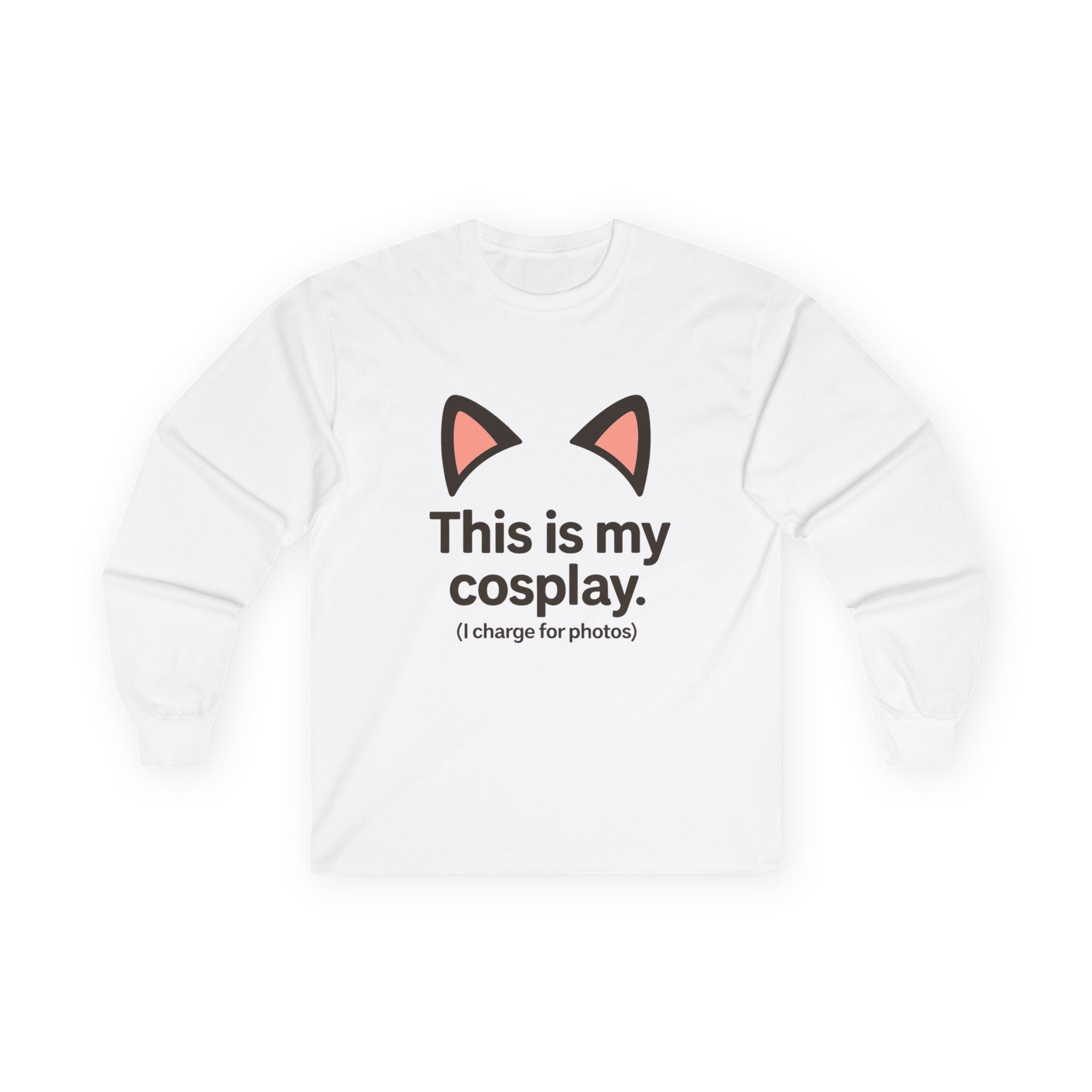 Long Sleeve Tee — "This is my cosplay. (I charge for photos)" Cat Ear Graphic - Adult