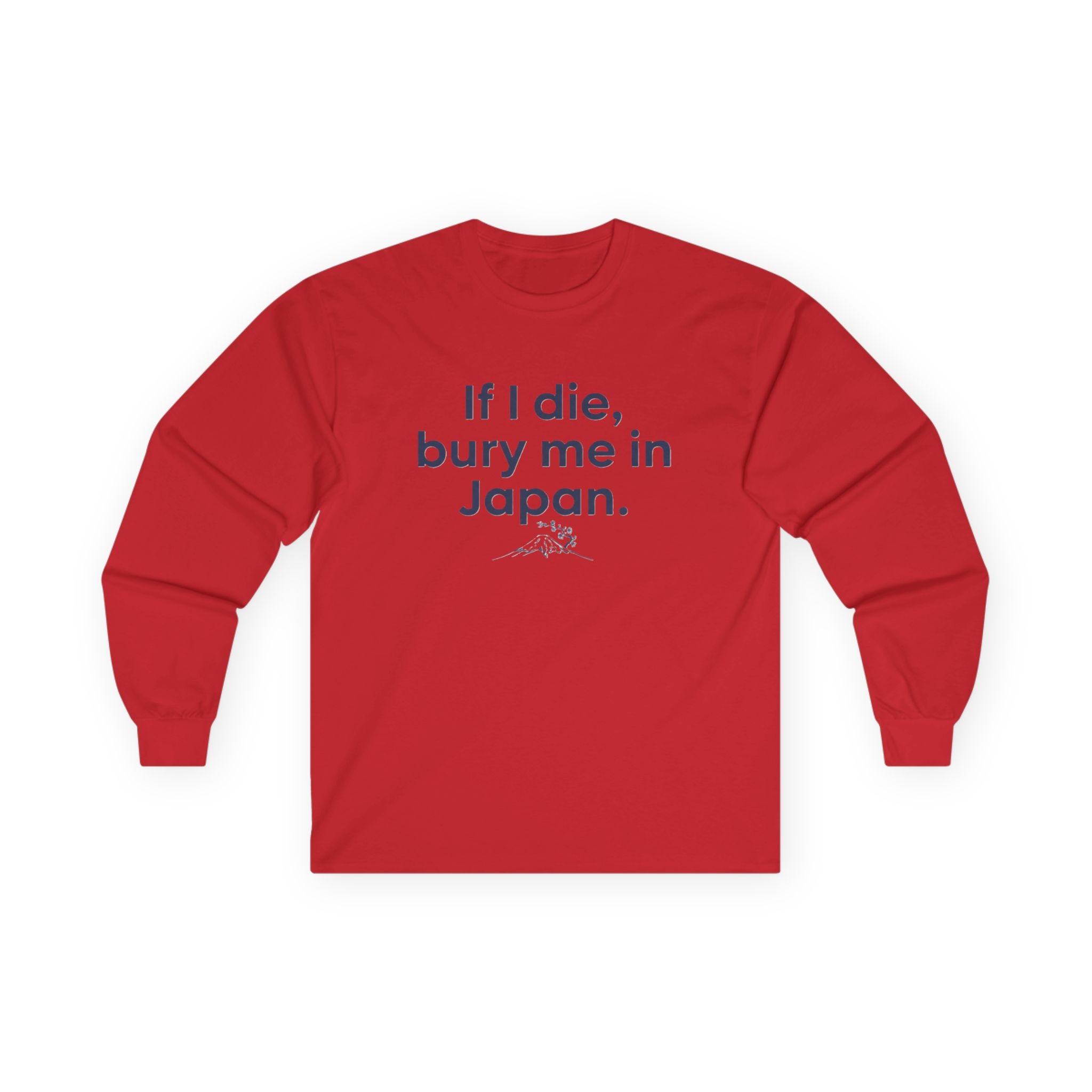 Long Sleeve Tee — "If I die, bury me in Japan." Funny Meme Travel Statement Shirt - Adult