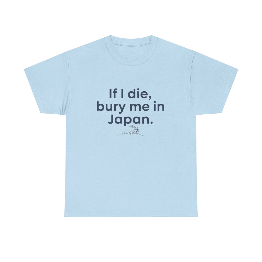 If I Die, Bury Me in Japan T-Shirt - Adult