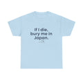 If I Die, Bury Me in Japan T-Shirt - Adult