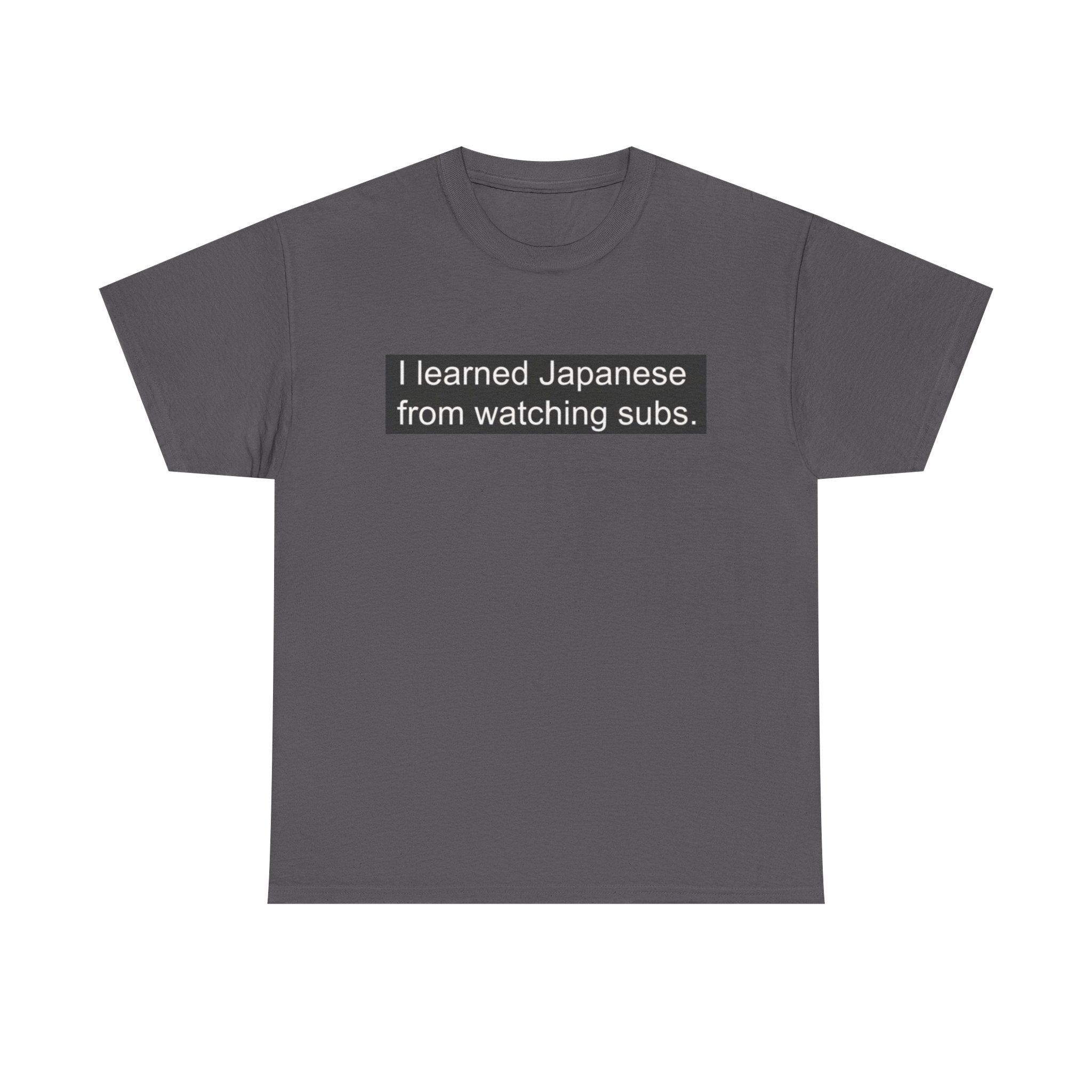 T-Shirt — "I learned Japanese from watching subs." Anime Japanese Learner Tee - Adult