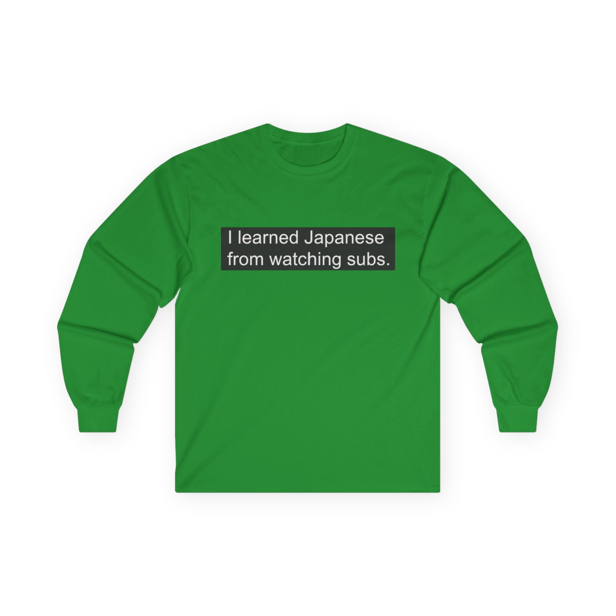 "I Learned Japanese From Watching Subs" Long Sleeve Tee - Adult