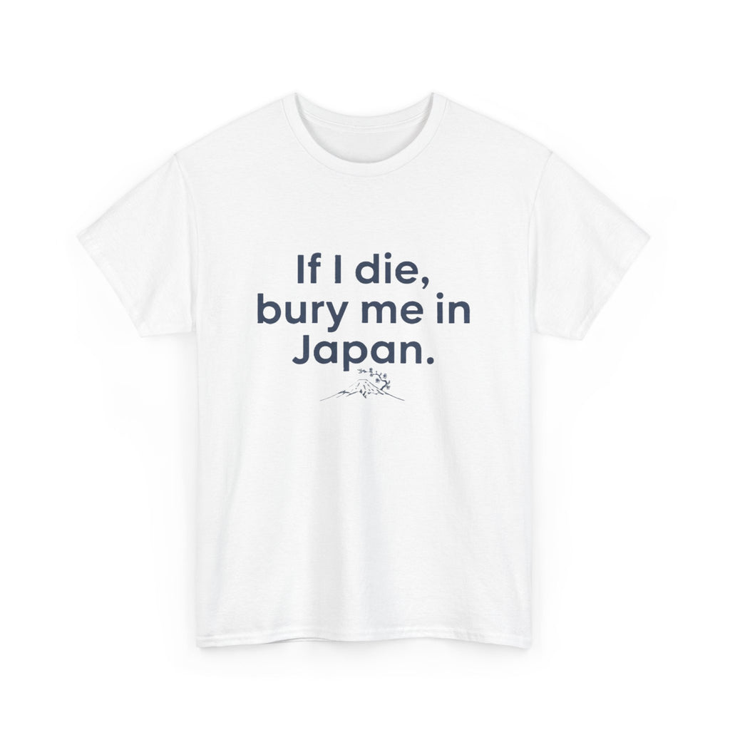 If I Die, Bury Me in Japan T-Shirt - Adult