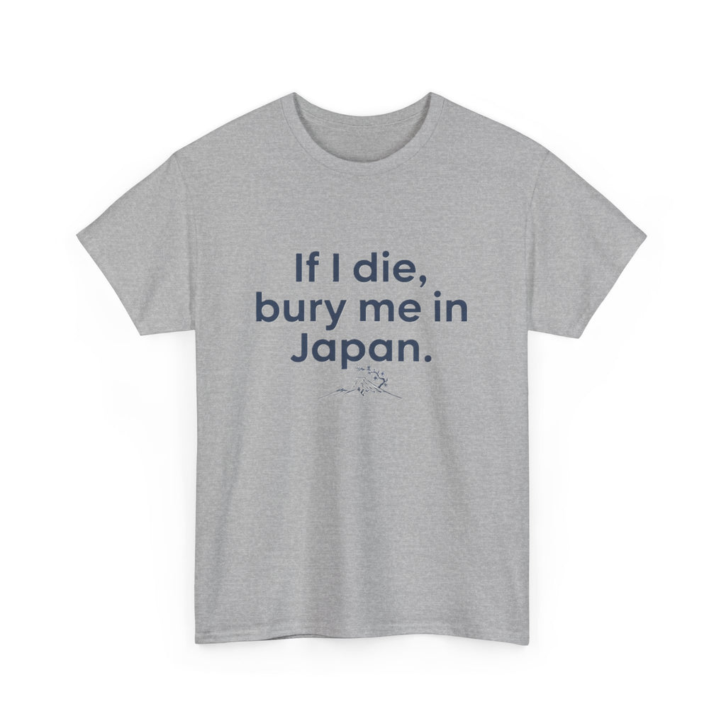 If I Die, Bury Me in Japan T-Shirt - Adult
