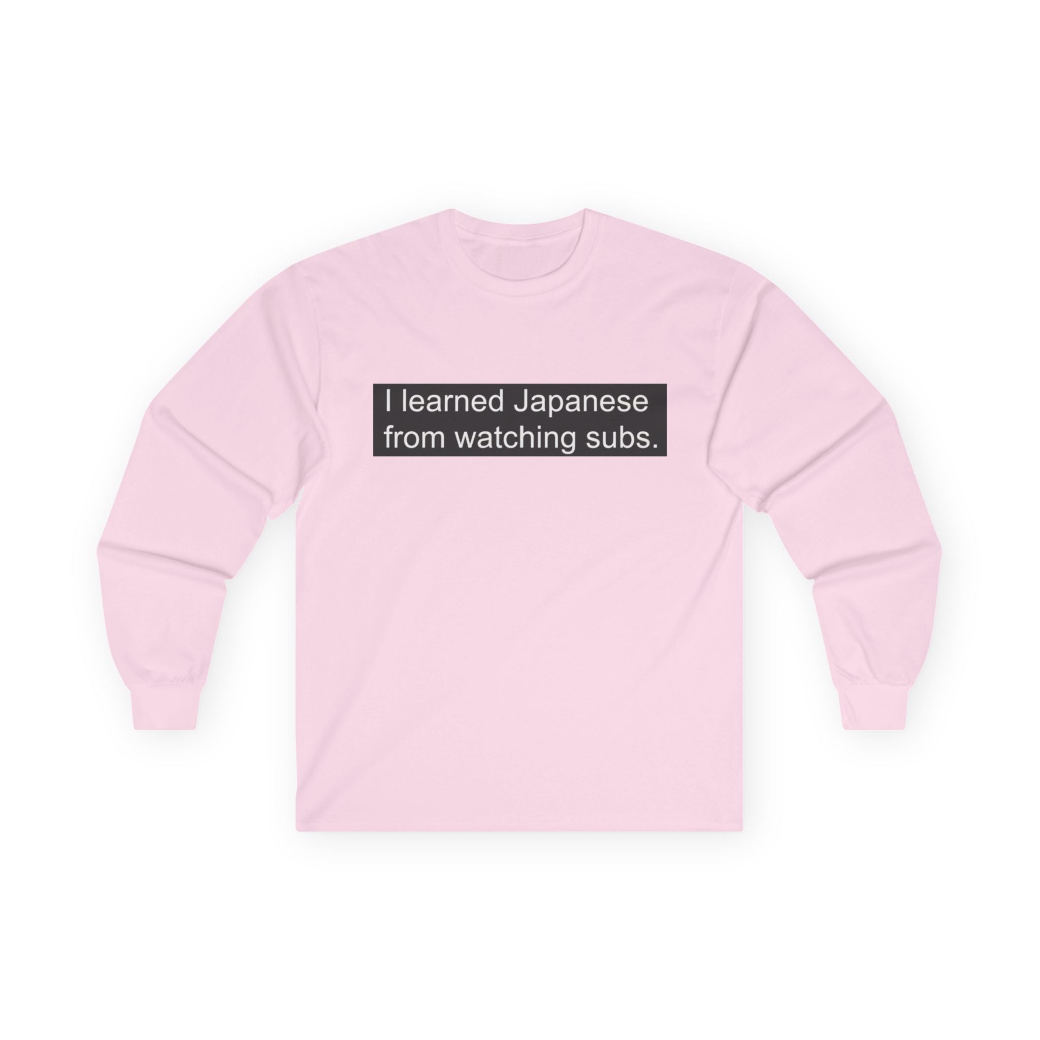 "I Learned Japanese From Watching Subs" Long Sleeve Tee - Adult