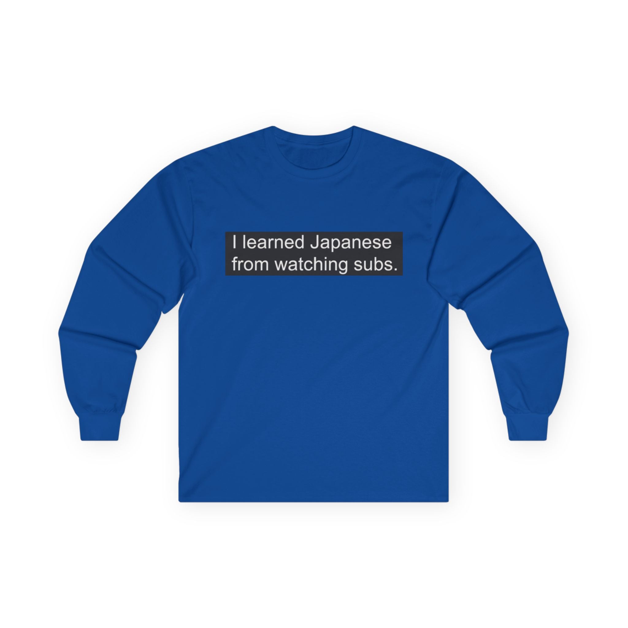 "I Learned Japanese From Watching Subs" Long Sleeve Tee - Adult