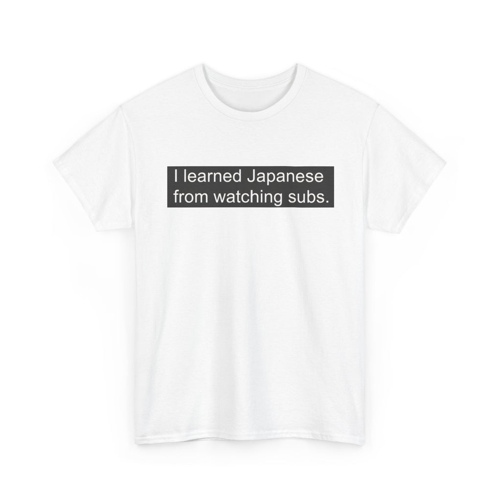 T-Shirt — "I learned Japanese from watching subs." Anime Japanese Learner Tee - Adult