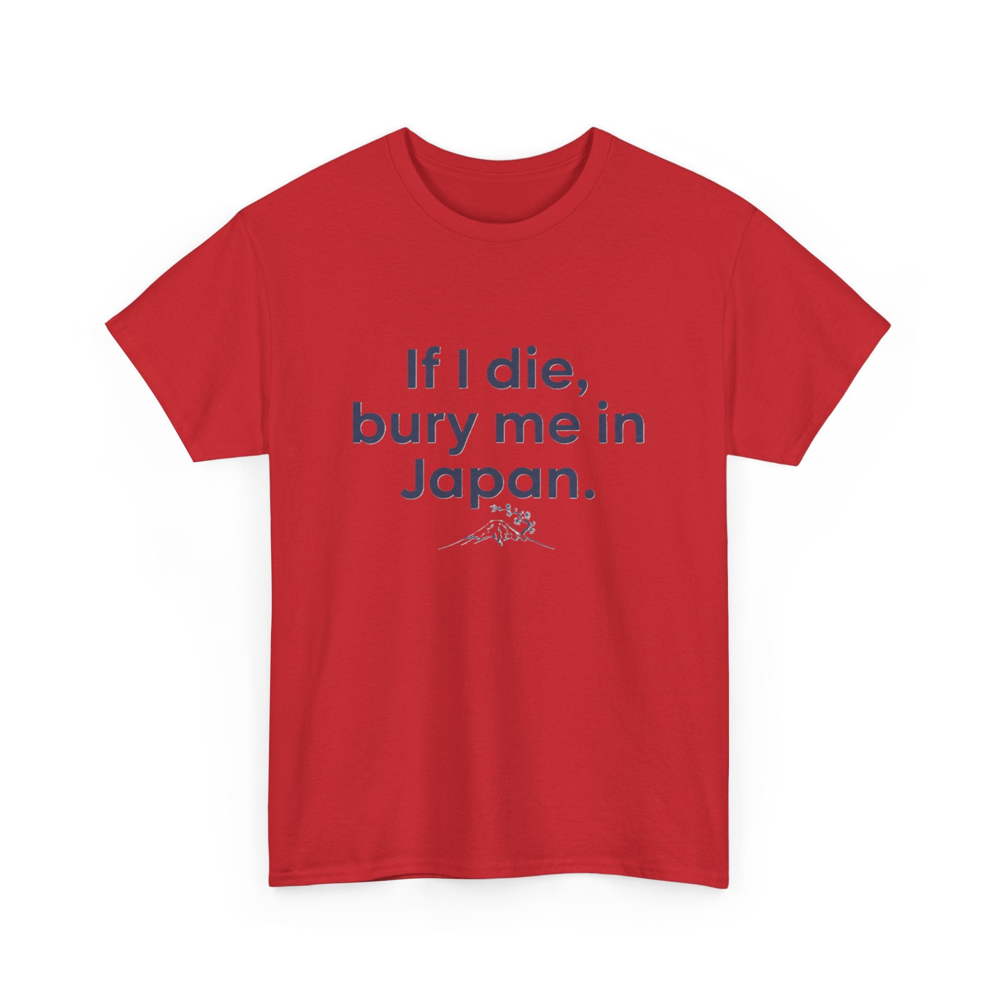 If I Die, Bury Me in Japan T-Shirt - Adult