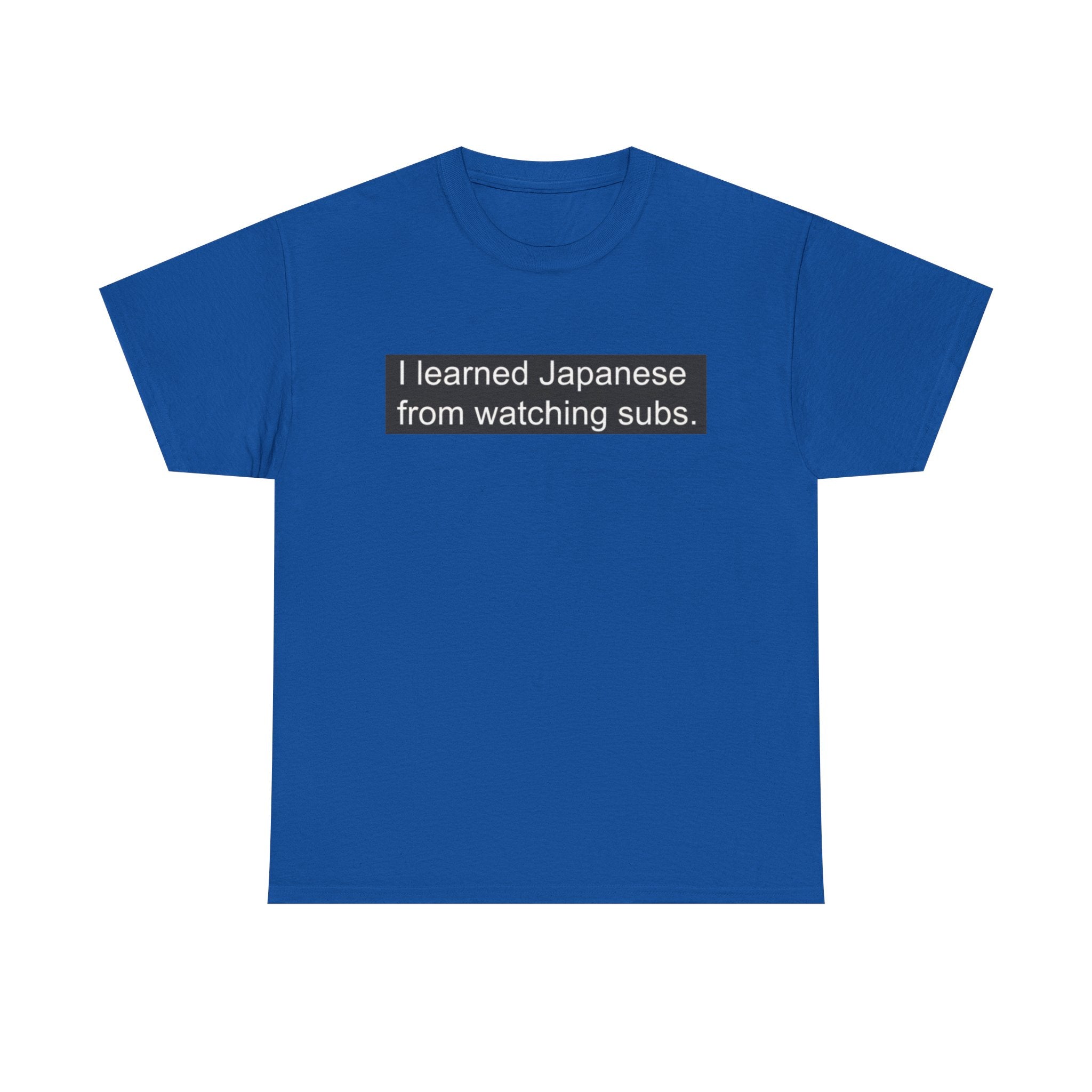 T-Shirt — "I learned Japanese from watching subs." Anime Japanese Learner Tee - Adult