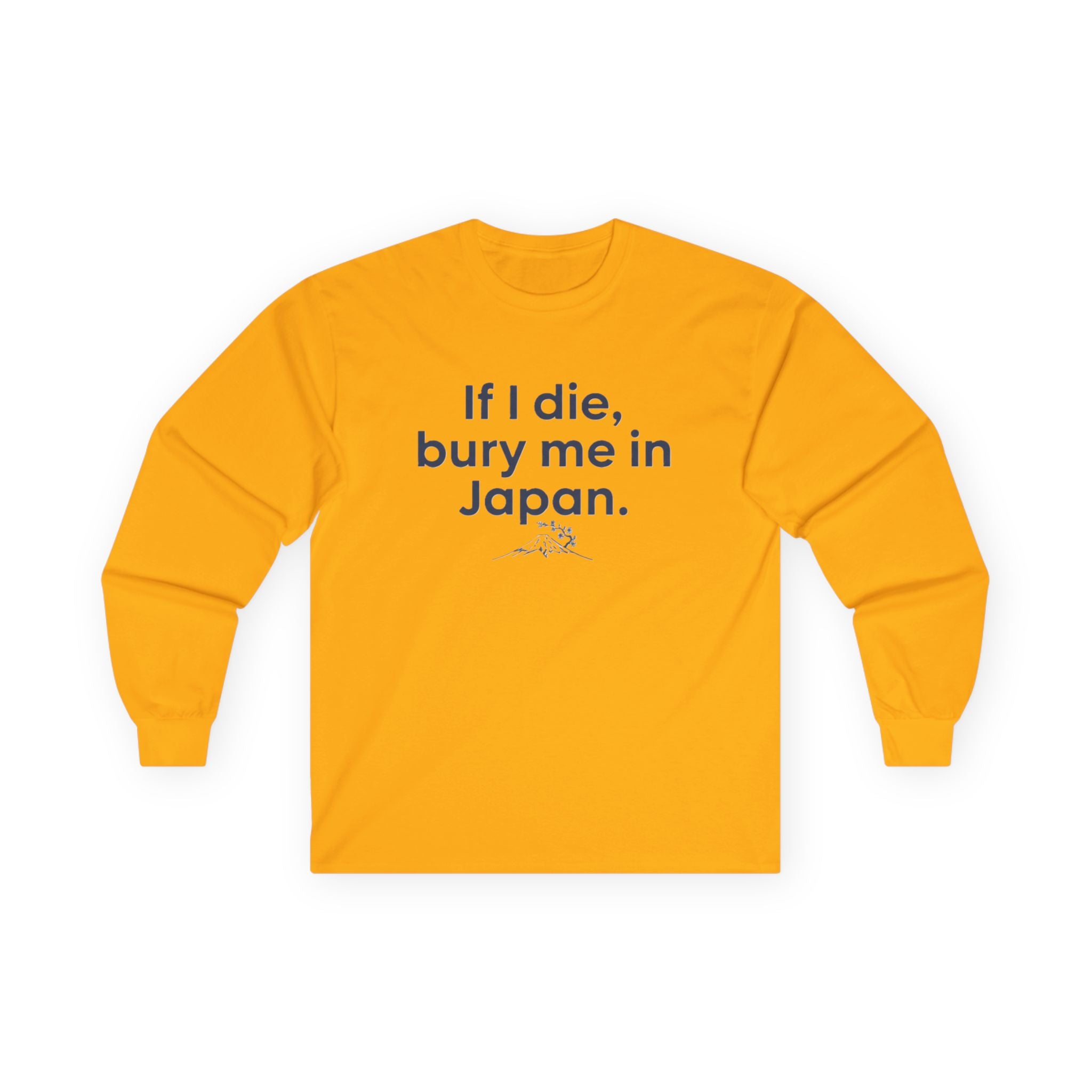 Long Sleeve Tee — "If I die, bury me in Japan." Funny Meme Travel Statement Shirt - Adult