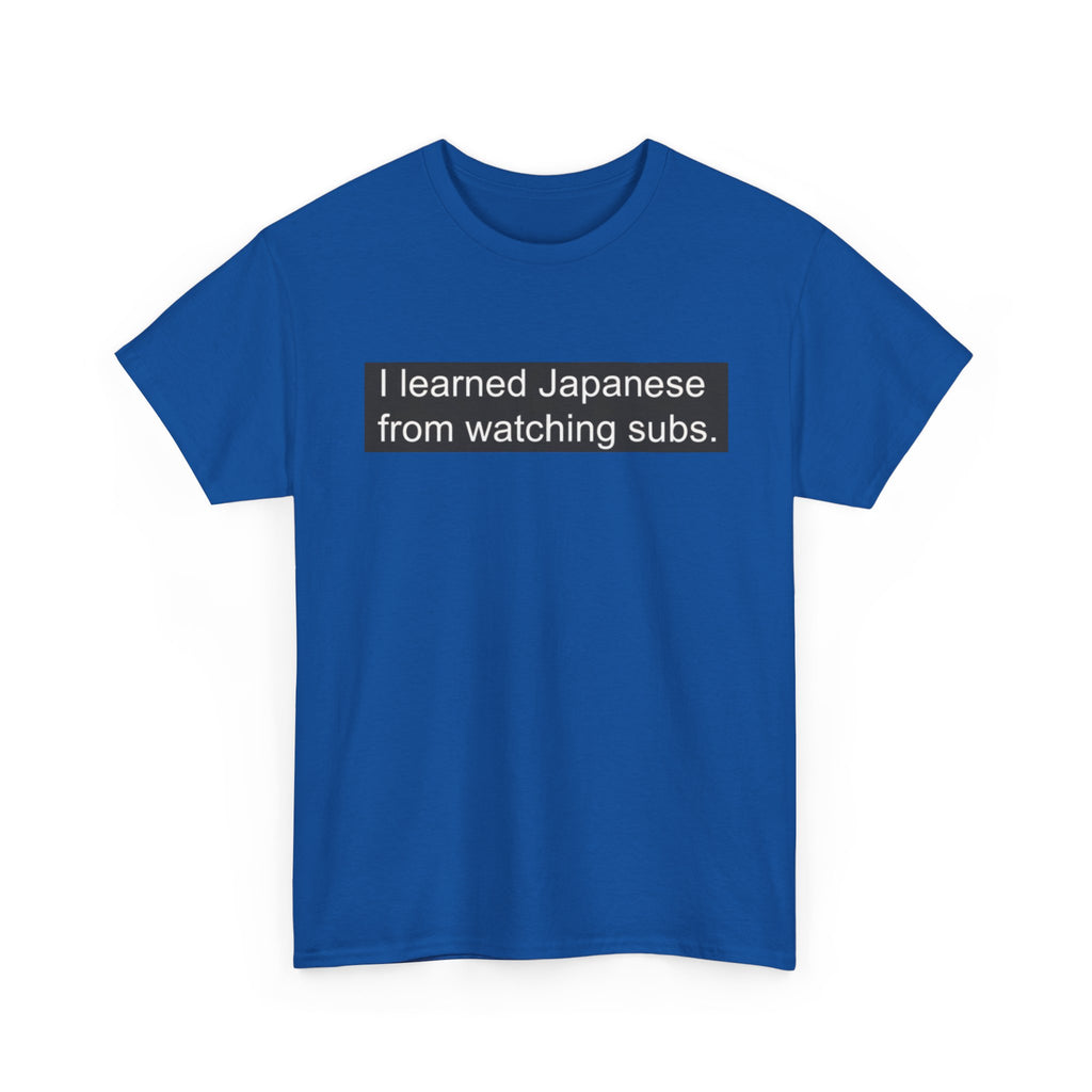 T-Shirt — "I learned Japanese from watching subs." Anime Japanese Learner Tee - Adult