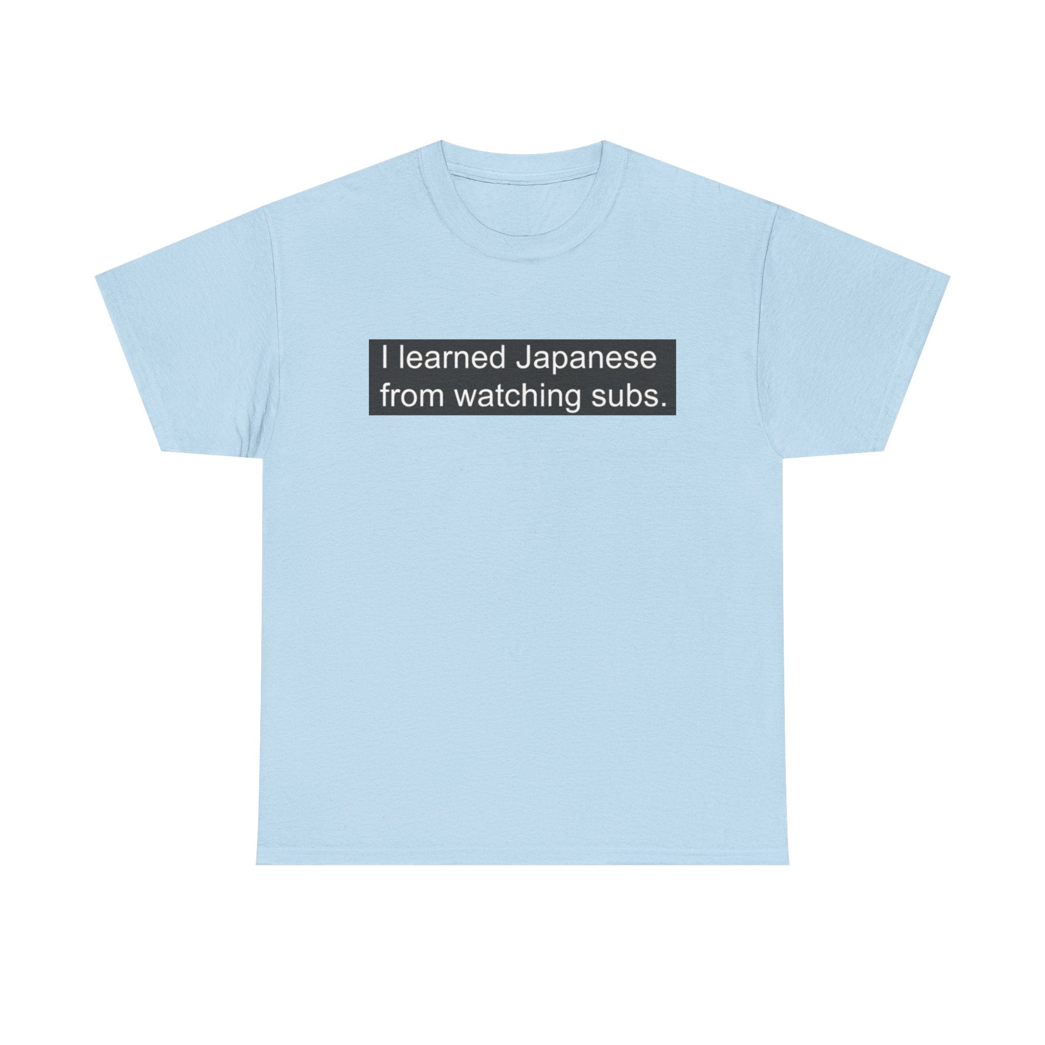 T-Shirt — "I learned Japanese from watching subs." Anime Japanese Learner Tee - Adult