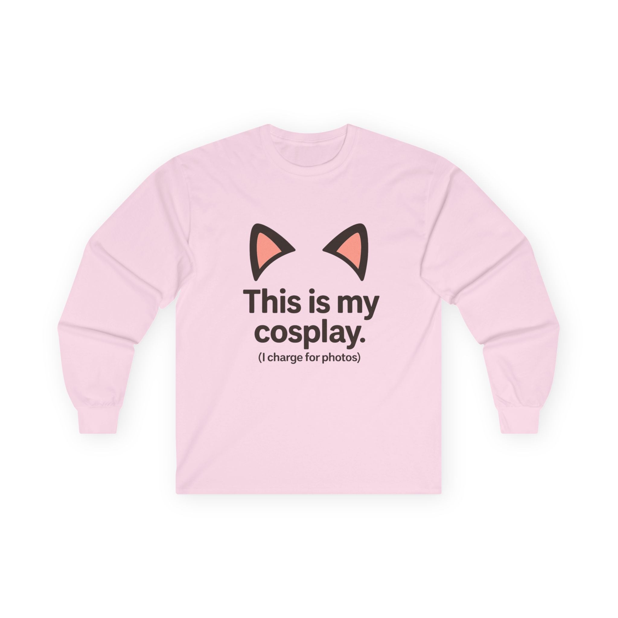 Long Sleeve Tee — "This is my cosplay. (I charge for photos)" Cat Ear Graphic - Adult