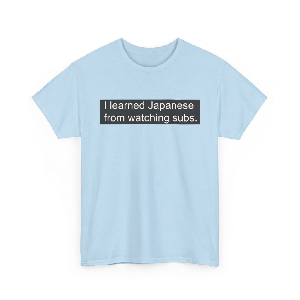 T-Shirt — "I learned Japanese from watching subs." Anime Japanese Learner Tee - Adult