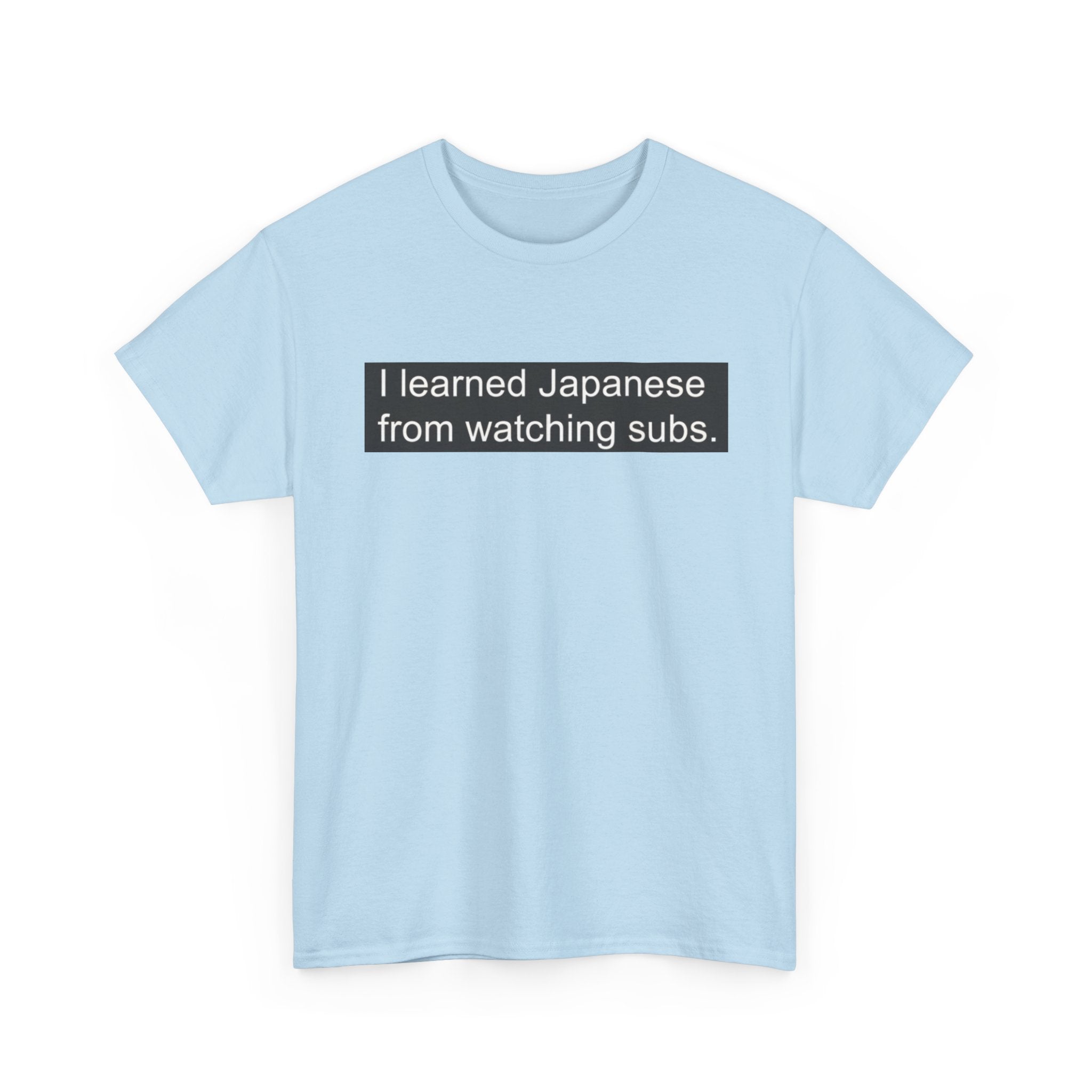 T-Shirt — "I learned Japanese from watching subs." Anime Japanese Learner Tee - Adult