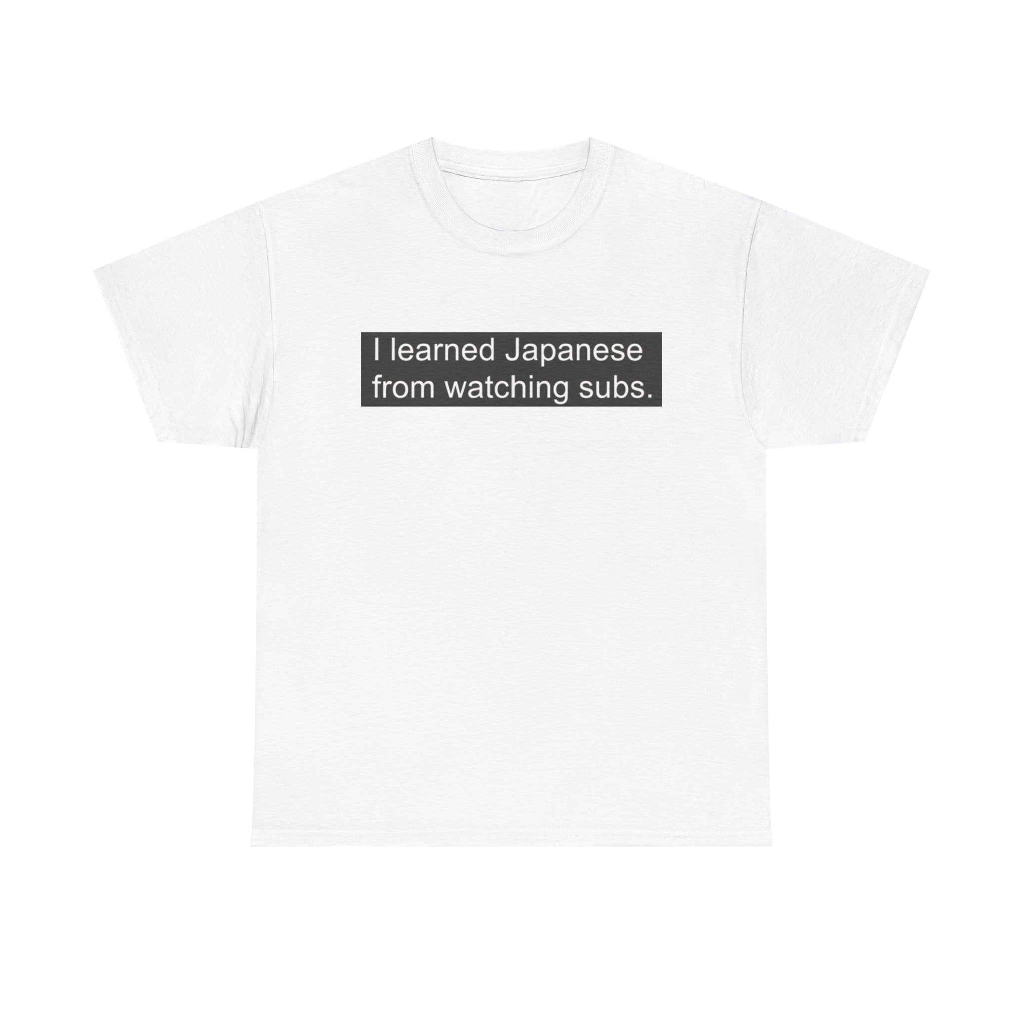 T-Shirt — "I learned Japanese from watching subs." Anime Japanese Learner Tee - Adult