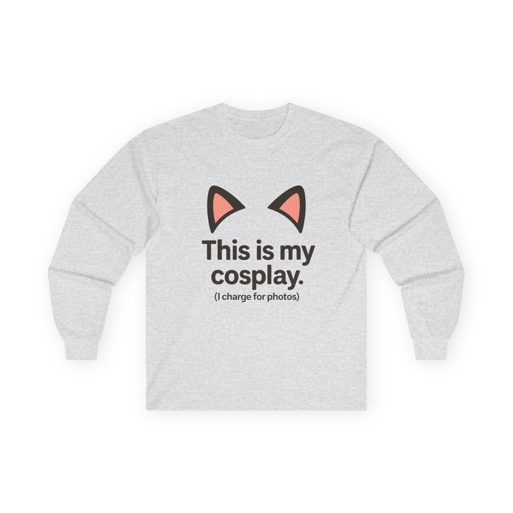 Long Sleeve Tee — "This is my cosplay. (I charge for photos)" Cat Ear Graphic - Adult
