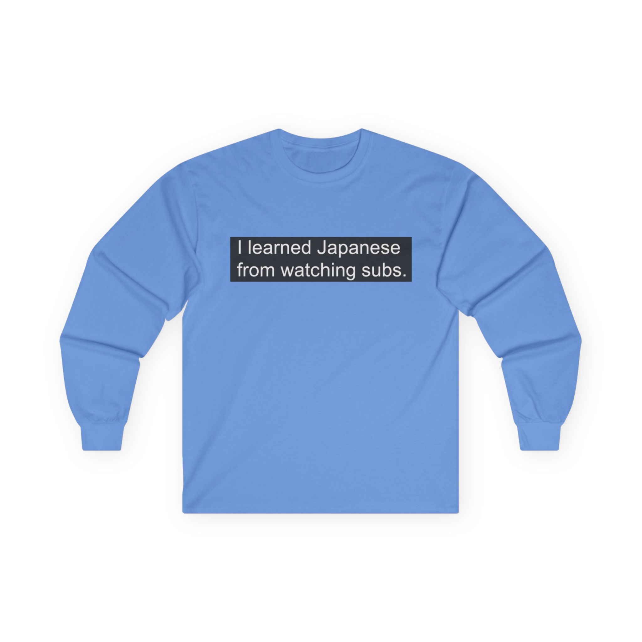 "I Learned Japanese From Watching Subs" Long Sleeve Tee - Adult